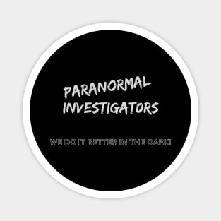 Paranormal Investigators do it better in the dark Magnet